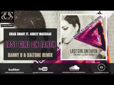 Craig Smart - Last Girl On Earth (Danny D & Saltone Remix)