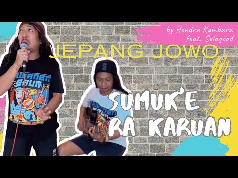 Sumuk'e ra Karuan - Hendra Kumbara feat. Selagood (Jepang Jowo Genjrengan)