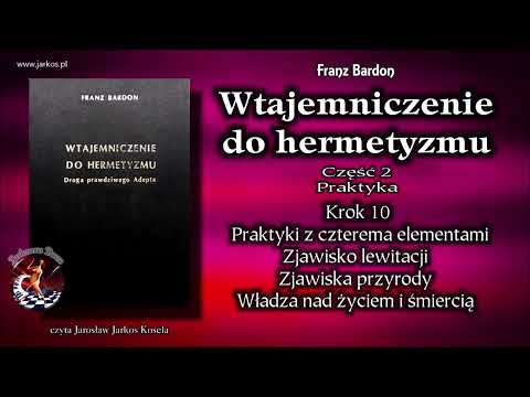 46. Wtajemniczenie do hermetyzmu - Krok 10. Praktyki z czterema elementami. Zjawisko lewitacji