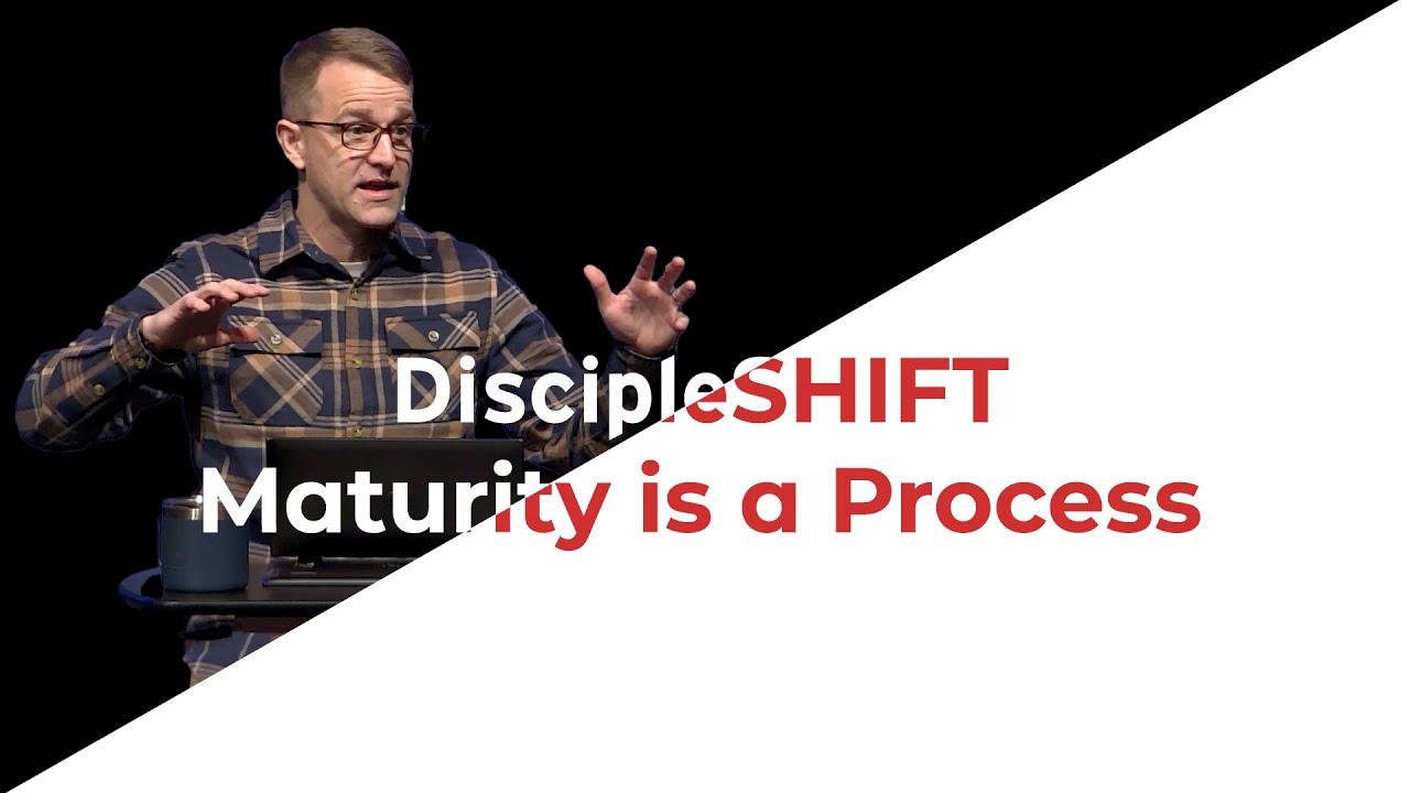 DiscipleShift: Maturity is a Process - Corey Bullock