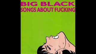 Big Black - Songs About Fucking. 1987