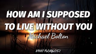 Michael Bolton - How Am I Supposed To Live Without You (Lyrics)🎶