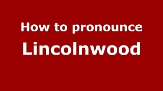 How to pronounce Lincolnwood