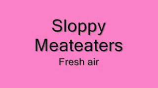 Sloppy meateaters - fresh air