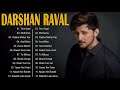 Darshan Raval Latest Songs Jukebox 2021 - Darshan Raval All Time Best Songs- New 2021 Songs