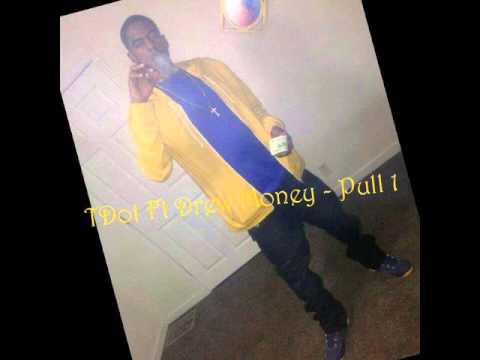 TDot ft Money -Pull 1