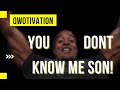 YOU DON T KNOW ME SON David Goggins QWOTIVATION