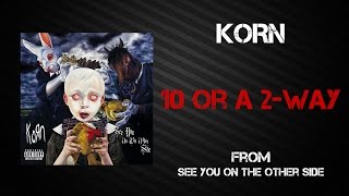 Korn - 10 Or A 2-Way [Lyrics Video]