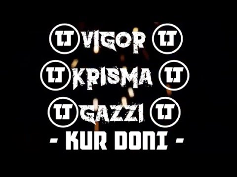 ViGoR  FT GaZzi & KRISMA  - Kur DoNi - 2016