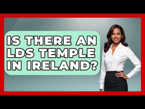 Is There An LDS Temple In Ireland? - Western Europe Explorer