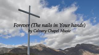 Forever (The nails in Your hands) by Calvary Chapel Music