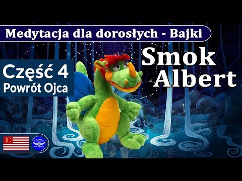 Medytacja bajka dla dzieci i dorosłych "Smok Albert" cz. 4 | Powrót Ojca.