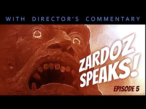zardoz speaks episode 05 DIRECTORS COMMENTARY