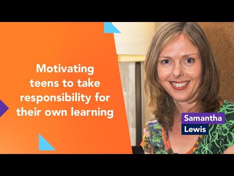 Motivating teens to take responsibility for their own learning with samantha lewis