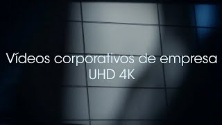 Vídeos corporativos de empresa en UHD 4K