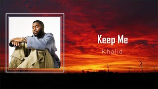 Khalid - Keep Me (Lyrics) 🎵