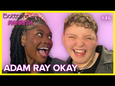Cheers To... Adam Ray Okay | Bottoms Up With Fannita Ep. 46