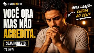 A ORAÇÃO QUE DEUS NÃO RESPONDE (Tiago 1:6-7)