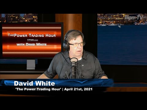 April 21st, Power Trading Hour with David White on TFNN - 2021