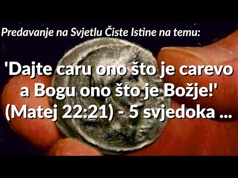 'Dajte caru ono što je carevo a Bogu ono što je Božje!' (Matej 22:21) - 5 svjedoka ...