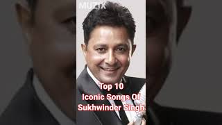 Top 10 Iconic Songs Of Sukhwinder Singh - MUZIX