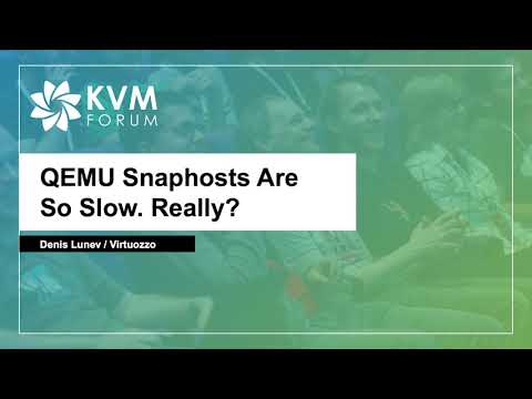 QEMU Snaphosts Are So Slow. Really? - Denis Lunev, Virtuozzo