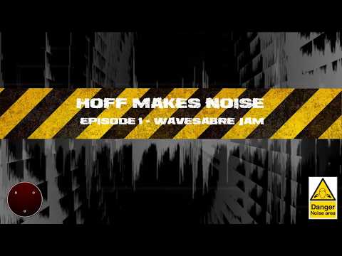 Hoff Makes Noise -  Ep 1 Wavesabe Jam