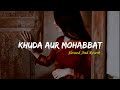 Khuda Aur Mohabbat | Rahat Fateh Ali Khan | Slowed and Reverb |