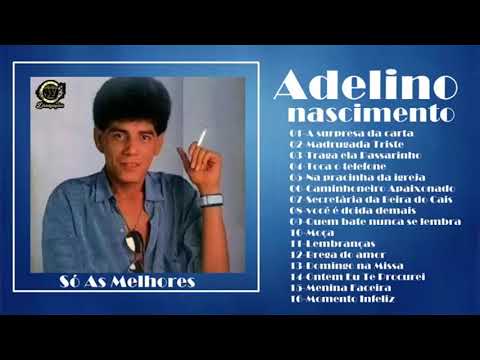 Adelino Nascimento - Só As Melhores  musicas inesquecíveis Grandes Sucessos