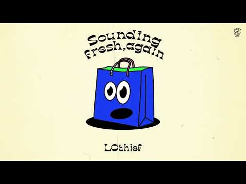 LOthief - Sounding Fresh, Again (Official Audio)