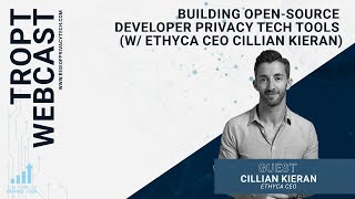 TROPT Webcast: Building open-source developer privacy tech tools w/ Ethyca CEO C