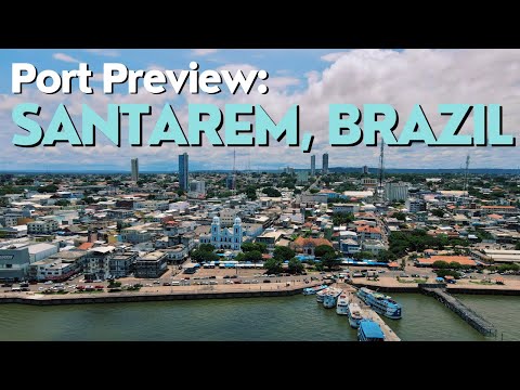 A Quick Introduction to the Santarem, Brazil Cruise Port