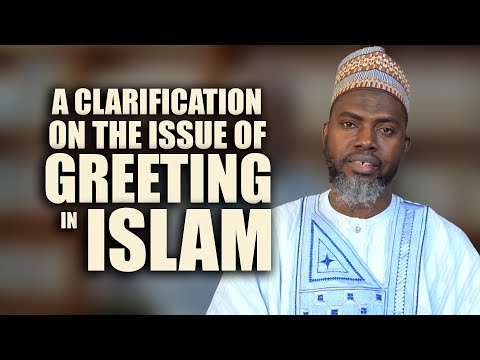 A CLARIFICATION ON THE ISSUE OF GREETING IN ISLAM | Sheikh Ridwan Jamiu