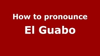 How to pronounce El Guabo
