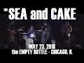 the SEA and CAKE - 2018 FULL SHOW 4K Empty Bottle Chicago, IL QUALITY AUDIO