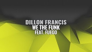 Dillon Francis - We The Funk (feat. Fuego)