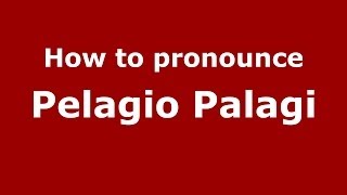 How to pronounce Pelagio Palagi