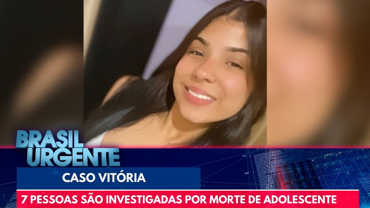Vitória: 7 pessoas são investigadas por morte de adolescente | Brasil Urgente