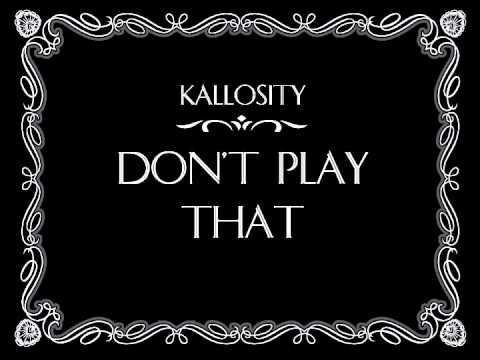 Kallosity - Don't Play That