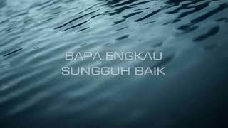 Download lagu Bapa Engkau sungguh baik (video lyrics mp3