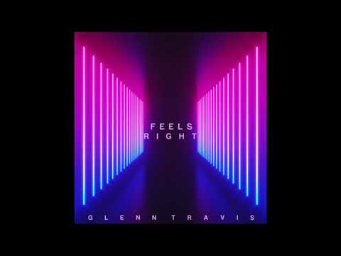 Glenn Travis - Feels Right - (Audio)