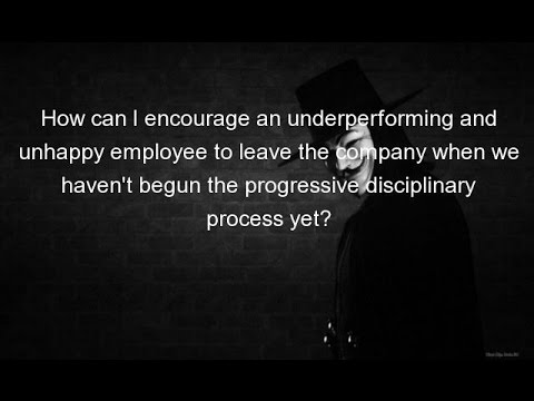 , title : 'How can I encourage an underperforming and unhappy employee to leave the company when we haven't'