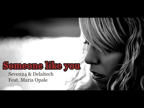 Seven24, Delaitech feat.Maria Opale - Someone Like You (Music Video)