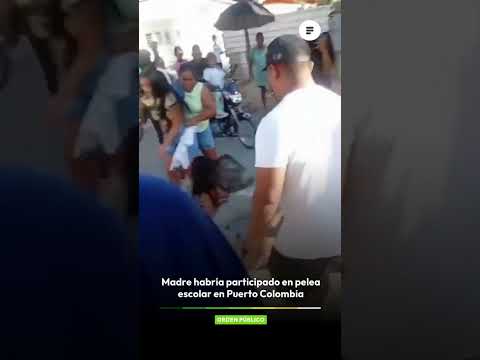 Madre habría participado en pelea escolar en Puerto Colombia