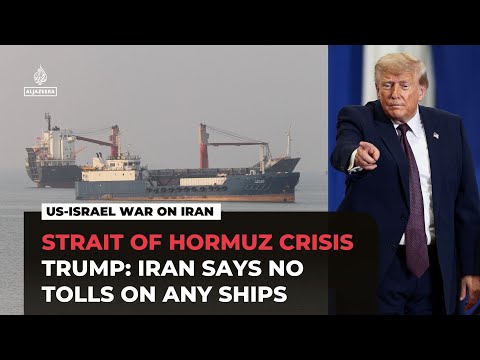 Trump says Iran told US no tolls being sought for Hormuz travel