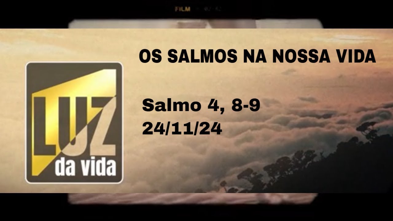 Os salmos na nossa vida - Salmo 4,8-9 - Luz da Vida - 24/11/2024