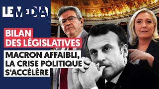 BILAN DES LÉGISLATIVES : MACRON AFFAIBLI, LA CRISE POLITIQUE S'ACCÉLÈRE