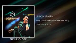 Linkin Park - Until It's Gone (The Catalyst/NMS Intro 2014 &amp; Extended Outro) [STUDIO VERSION]