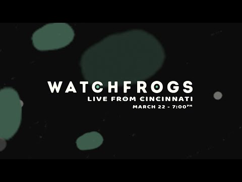 Watchfrogs LIVE from Cincinnati