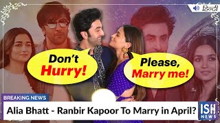 Alia Bhatt - Ranbir Kapoor To Marry in April?